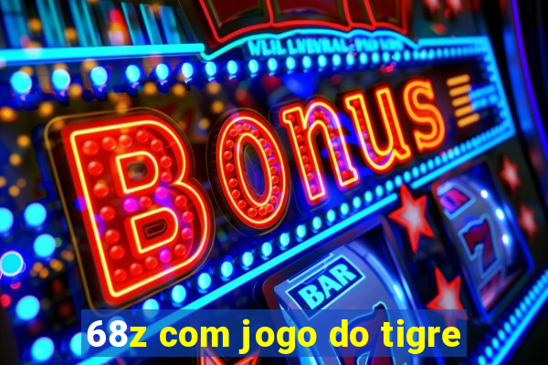 68z com jogo do tigre